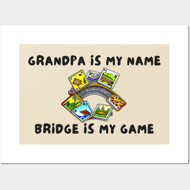 Grandpa is my name bridge is my game Wall Art by IOANNISSKEVAS